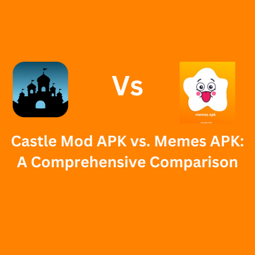 Castle Mod APK vs. Memes APK: A Comprehensive Comparison